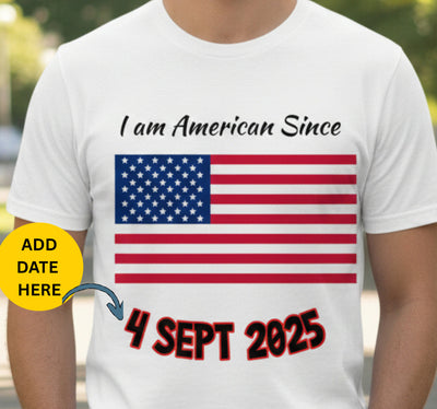 I AM AMERICAN SINCE DATE | LOVE AMERICA T-Shirt